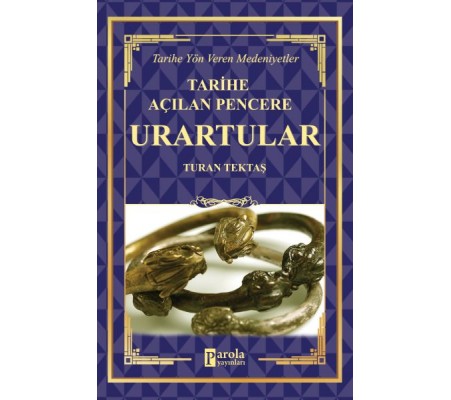 Urartular - Tarihe Açılan Pencere - Tarihe Yön Veren Medeniyetler Urartular - Tarihe Açılan Pencere - Tarihe Yön Veren Medeniyetler