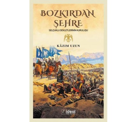 Bozkırdan Şehre - Selçuklu Devletlerinin Kuruluşu Bozkırdan Şehre - Selçuklu Devletlerinin Kuruluşu
