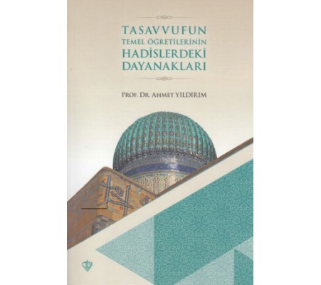 Tasavvufun Temel Öğretilerinin Hadislerdeki Dayanakları Tasavvufun Temel Öğretilerinin Hadislerdeki Dayanakları