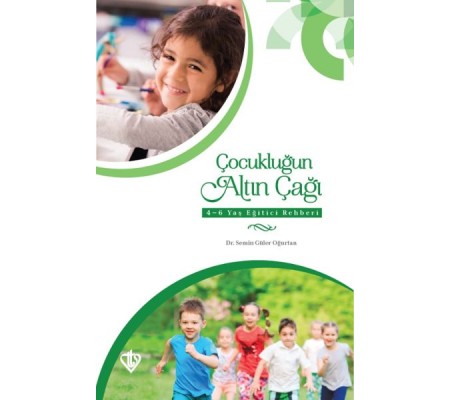 Çocukluğun Altın Çağı 4-6 Yaş Eğitici Rehberi Çocukluğun Altın Çağı 4-6 Yaş Eğitici Rehberi