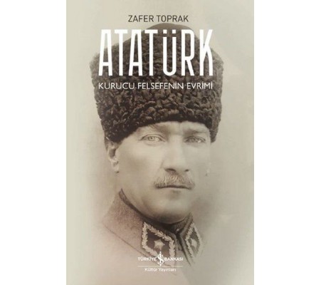 Atatürk - Kurucu Felsefenin Evrimi Atatürk - Kurucu Felsefenin Evrimi