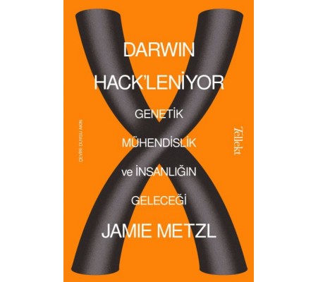 Darwin Hack'leniyor - Genetik Mühendislik ve İnsanlığın Geleceği Darwin Hack'leniyor - Genetik Mühendislik ve İnsanlığın Geleceği