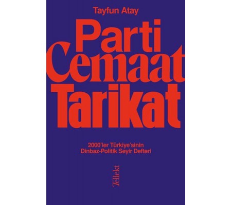 Parti, Cemaat, Tarikat - 2000’ler Türkiye’sinin Dinbaz-Politik Seyir Defteri Parti, Cemaat, Tarikat - 2000’ler Türkiye’sinin Dinbaz-Politik Seyir Defteri