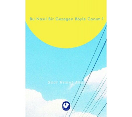 Bu Nasıl Bir Gezegen Böyle Canım? Bu Nasıl Bir Gezegen Böyle Canım?