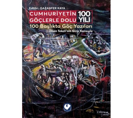 Cumhuriyetin Göçlerle Dolu 100 Yılı Cumhuriyetin Göçlerle Dolu 100 Yılı