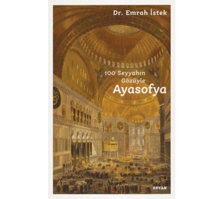 100 Seyyahın Gözüyle Ayasofya 100 Seyyahın Gözüyle Ayasofya