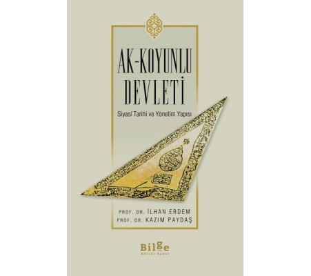 Ak-Koyunlu Devleti Siyasi Tarihi ve Yönetim Yapısı Ak-Koyunlu Devleti Siyasi Tarihi ve Yönetim Yapısı