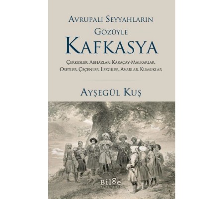 Avrupalı Seyyahların Gözüyle Kafkasya Avrupalı Seyyahların Gözüyle Kafkasya
