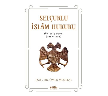 Selçuklu İslam Hukuku (Yükseliş Devri (1063-1092) Selçuklu İslam Hukuku (Yükseliş Devri (1063-1092)