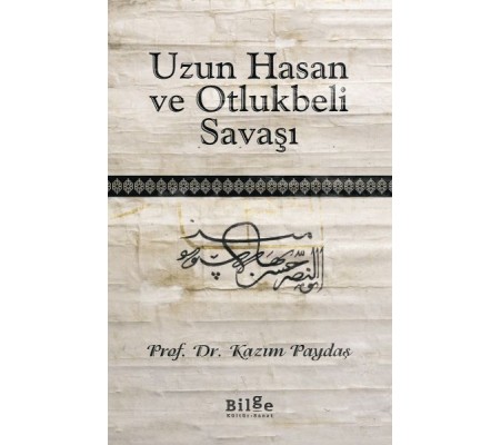 Uzun Hasan ve Otlukbeli Savaşı Uzun Hasan ve Otlukbeli Savaşı