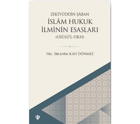 İslam Hukuk İlminin Esasları - Usûlü’l-Fıkh İslam Hukuk İlminin Esasları - Usûlü’l-Fıkh