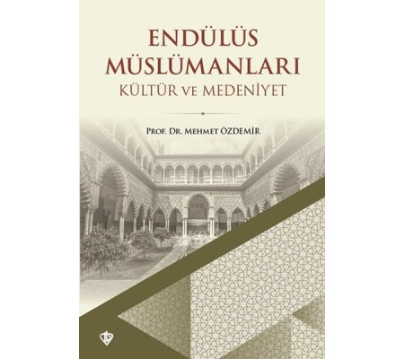 Endülüs Müslümanları Kültür ve Medeniyet Endülüs Müslümanları Kültür ve Medeniyet