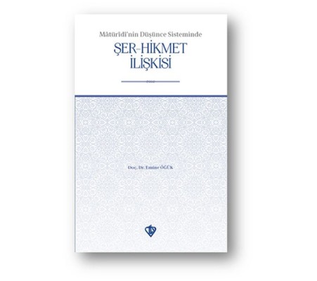 Matüridinin Düşünce Sisteminde Şer-Hikmet İlişkisi Matüridinin Düşünce Sisteminde Şer-Hikmet İlişkisi