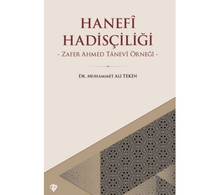 Hanefi Hadisçiliği - Zafer Ahmed Tanevi Örneği Hanefi Hadisçiliği - Zafer Ahmed Tanevi Örneği