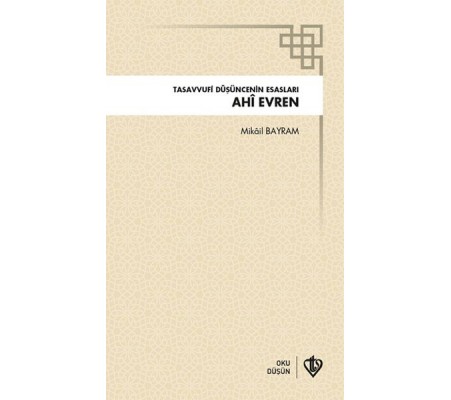 Ahi Evren Tasavvufi Düşüncenin Esasları Ahi Evren Tasavvufi Düşüncenin Esasları