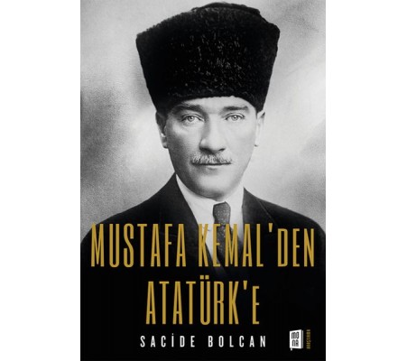 Mustafa Kemal'den Atatürk'e Mustafa Kemal'den Atatürk'e