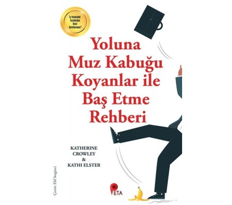 Yoluna Muz Kabuğu Koyanlar İle Baş Etme Rehberi Yoluna Muz Kabuğu Koyanlar İle Baş Etme Rehberi