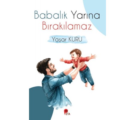 Babalık Yarına Bırakılamaz Babalık Yarına Bırakılamaz