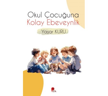 Okul Çocuğuna Kolay Ebeveynlik Okul Çocuğuna Kolay Ebeveynlik