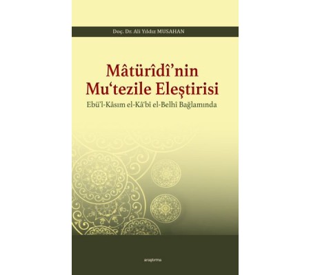 Matüridi'nin Mutezile Eleştirsi Ebül-Kasım El-Kabi El-Belhi Baplamında Matüridi'nin Mutezile Eleştirsi Ebül-Kasım El-Kabi El-Belhi Baplamında