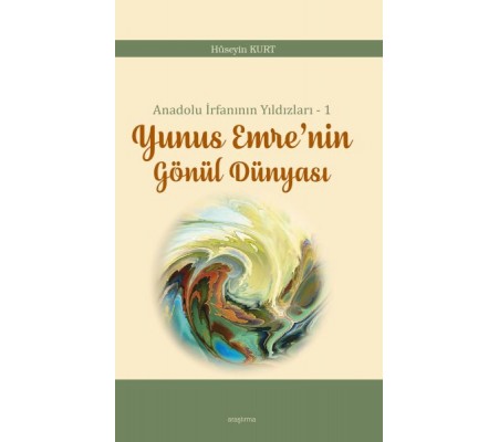 Anadolu İrfanının Yıldızları – 1 Yunus Emre’nin Gönül Dünyası