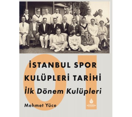 İstanbul Spor Kulüpleri Tarihi İlk Dönem Kulüpleri Cilt 1 İstanbul Spor Kulüpleri Tarihi İlk Dönem Kulüpleri Cilt 1