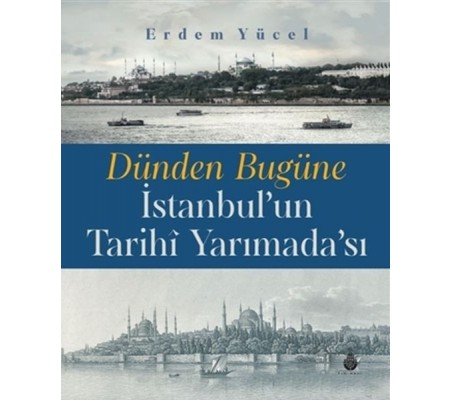 Dünden Bugüne İstanbul'un Tarihi Yarımadası Dünden Bugüne İstanbul'un Tarihi Yarımadası