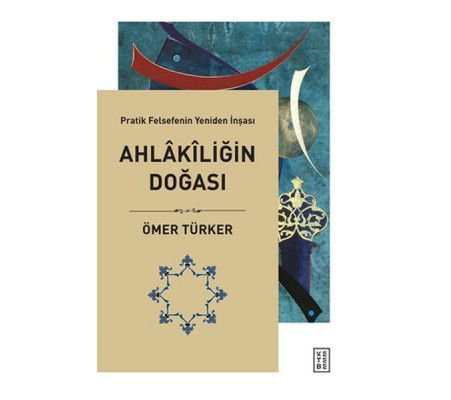 Ahlakiliğin Doğası - Pratik Felsefenin Yeniden İnşası Ahlakiliğin Doğası - Pratik Felsefenin Yeniden İnşası