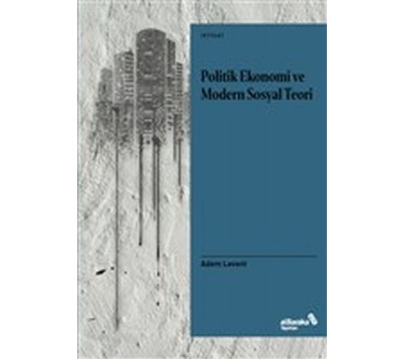 Politik Ekonomi ve Modern Sosyal Teori Politik Ekonomi ve Modern Sosyal Teori