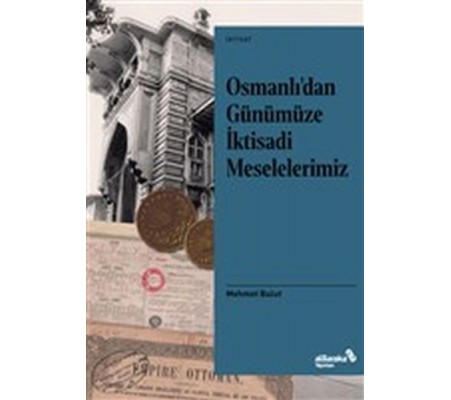 Osmanlı’dan Günümüze İktisadi Meselelerimiz Osmanlı’dan Günümüze İktisadi Meselelerimiz