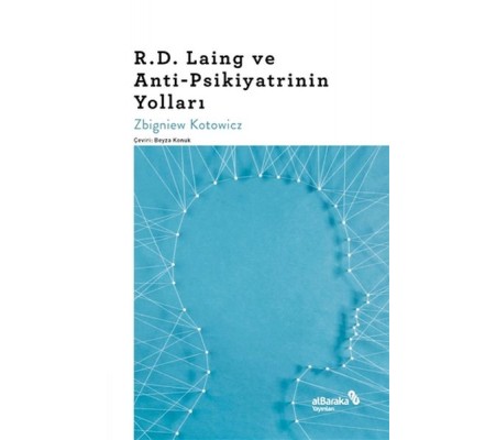R.D. Laing ve Anti-Psikiyatrinin Yolları R.D. Laing ve Anti-Psikiyatrinin Yolları