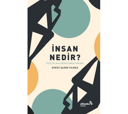 İnsan Nedir? - Teistik Materyalizmin İmkânı İnsan Nedir? - Teistik Materyalizmin İmkânı
