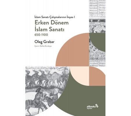 Erken Dönem İslam Sanatı, 650-1100 (İslam Sanatı Çalışmalarının İnşası I) Erken Dönem İslam Sanatı, 650-1100 (İslam Sanatı Çalışmalarının İnşası I)
