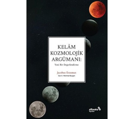 Kelâm Kozmolojik Argümanı: Yeni Bir Değerlendirme Kelâm Kozmolojik Argümanı: Yeni Bir Değerlendirme