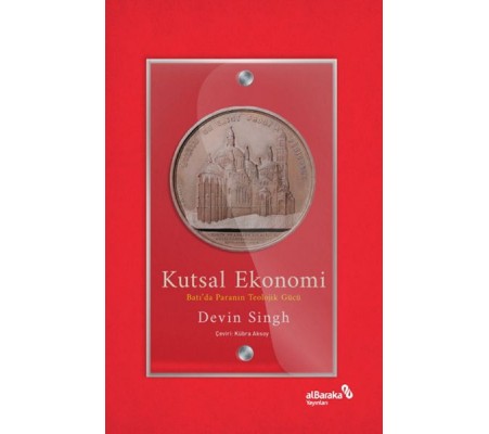 Kutsal Ekonomi: Batı’da Paranın Teolojik Gücü Kutsal Ekonomi: Batı’da Paranın Teolojik Gücü