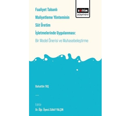 Faaliyet Tabanlı Maliyetleme Yönetiminin Süt Üretim İşletmelerinde Uygulanması Faaliyet Tabanlı Maliyetleme Yönetiminin Süt Üretim İşletmelerinde Uygulanması