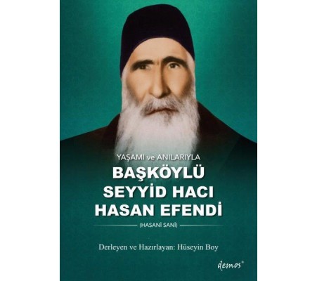 Yaşamı ve Anılarıyla Başköylü Seyyid Hacı Hasan Efendi Yaşamı ve Anılarıyla Başköylü Seyyid Hacı Hasan Efendi