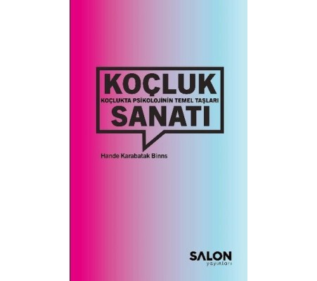 Koçluk Sanatı: Koçlukta Psikolojinin Temel Taşları Koçluk Sanatı: Koçlukta Psikolojinin Temel Taşları