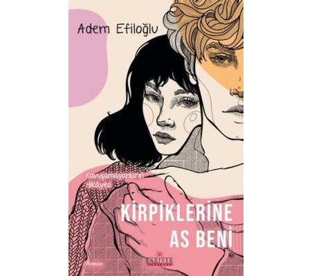 Kirpiklerine As Beni - Kavuşamayanların Hikayesi Kirpiklerine As Beni - Kavuşamayanların Hikayesi