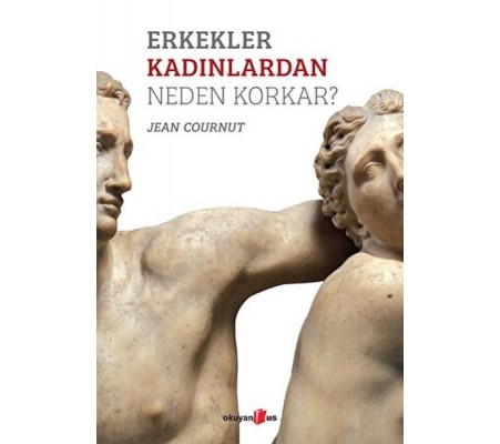 Erkekler Kadınlardan Neden Korkar? Erkekler Kadınlardan Neden Korkar?