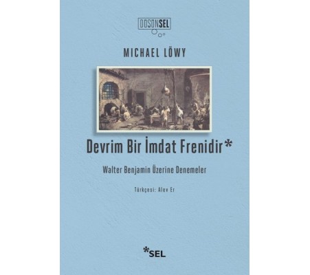 Devrim Bir İmdat Frenidir: Walter Benjamin Üzerine Denemeler Devrim Bir İmdat Frenidir: Walter Benjamin Üzerine Denemeler