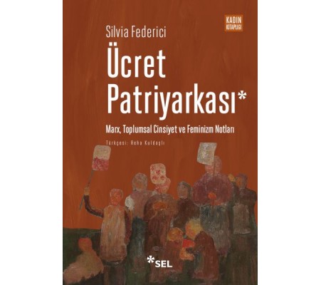 Ücret Patriyarkası - Marx, Toplumsal Cinsiyet ve Feminizm Notları Ücret Patriyarkası - Marx, Toplumsal Cinsiyet ve Feminizm Notları