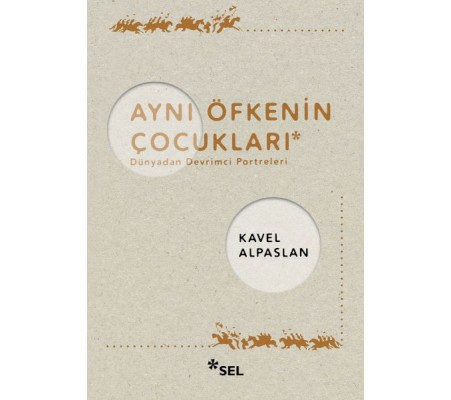 Aynı Öfkenin Çocukları: Dünyadan Devrimci Portreleri Aynı Öfkenin Çocukları: Dünyadan Devrimci Portreleri