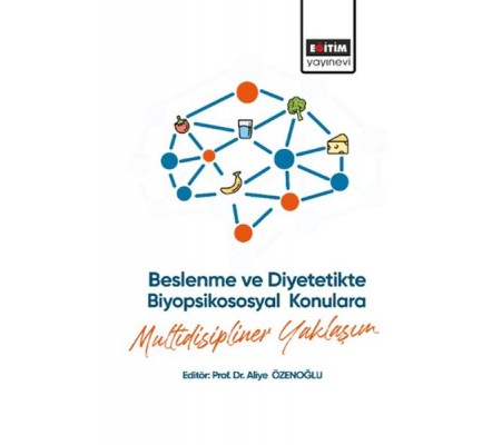 Beslenme ve Diyetetikte Biyopsikososyal Konulara Multidisipliner Yaklaşım Beslenme ve Diyetetikte Biyopsikososyal Konulara Multidisipliner Yaklaşım