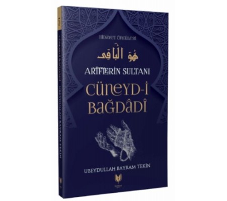 Cüneyd-i Bağdadi - Ariflerin Sultanı Hidayet Öncüleri 5 Cüneyd-i Bağdadi - Ariflerin Sultanı Hidayet Öncüleri 5