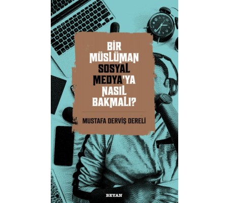Bir Müslüman Sosyal Medya’ya Nasıl Bakmalı?