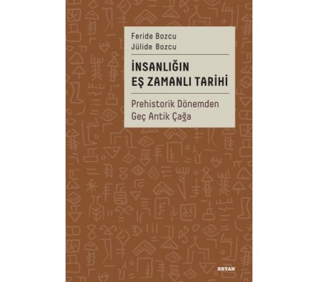 İnsanlığın Eş Zamanlı Tarihi Prehistorik Dönemden Geç Antik Çağa İnsanlığın Eş Zamanlı Tarihi Prehistorik Dönemden Geç Antik Çağa