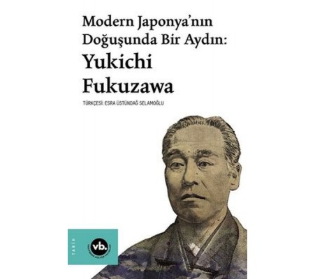 Modern Japonya’nın Doğuşunda Bir Aydın: Yukichi Fukuzawa Modern Japonya’nın Doğuşunda Bir Aydın: Yukichi Fukuzawa