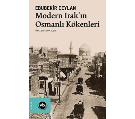 Modern Irak'ın Osmanlı Kökenleri Modern Irak'ın Osmanlı Kökenleri