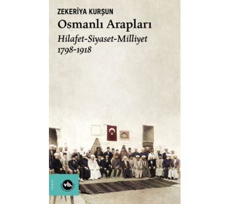 Osmanlı Arapları Hilafet- Siayset Milliyet (1798-1918) Osmanlı Arapları Hilafet- Siayset Milliyet (1798-1918)